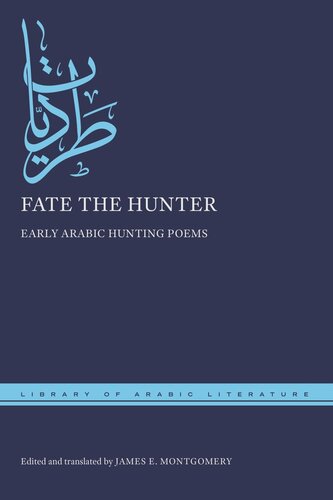 Fate The Hunter Early Arabic Hunting Poems James E Montgomery Editor