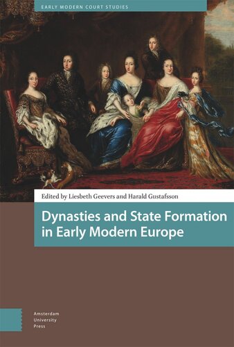 Dynasties And State Formation In Early Modern Europe Liesbeth Geevers Editor Harald Gustafsson Editor