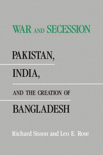 War And Secession Pakistan India And The Creation Of Bangladesh Reprint 2019 Richard Sisson Leo E Rose
