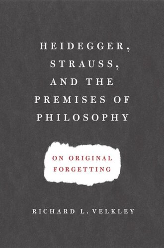 Heidegger Strauss And The Premises Of Philosophy On Original Forgetting Richard L Velkley