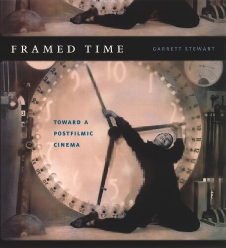 Framed Time Toward A Postfilmic Cinema Garrett Stewart