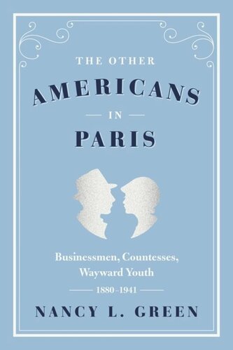 The Other Americans In Paris Businessmen Countesses Wayward Youth 18801941 Nancy L Green