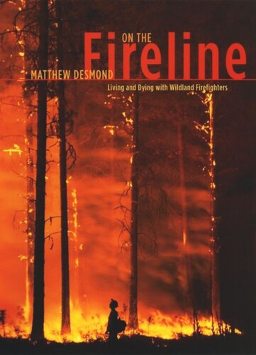 On The Fireline Living And Dying With Wildland Firefighters Matthew Desmond