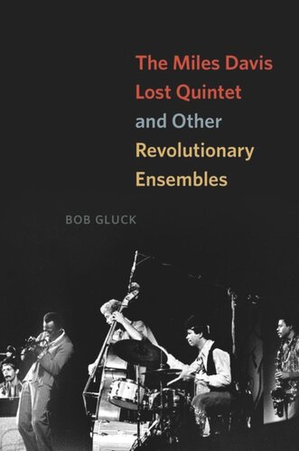 The Miles Davis Lost Quintet And Other Revolutionary Ensembles Bob Gluck