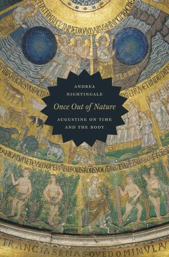 Once Out Of Nature Augustine On Time And The Body Andrea Nightingale