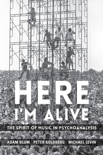 Here Im Alive The Spirit Of Music In Psychoanalysis Adam Blum Peter Goldberg Michael Levin