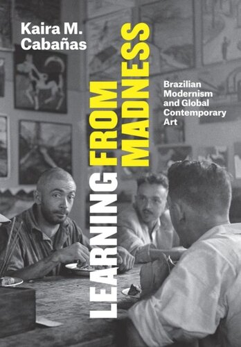 Learning From Madness Brazilian Modernism And Global Contemporary Art Kaira M Cabaas