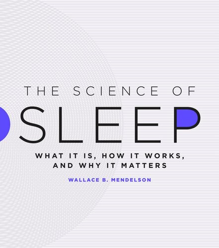 The Science Of Sleep What It Is How It Works And Why It Matters Wallace B Mendelson