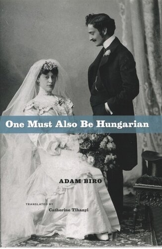 One Must Also Be Hungarian Adam Biro Catherine Tihanyi