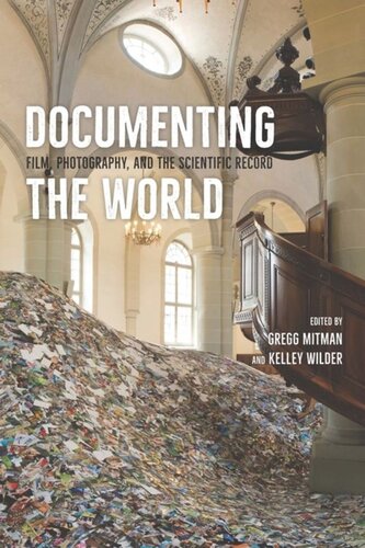 Documenting The World Film Photography And The Scientific Record Gregg Mitman Editor Kelley Wilder Editor