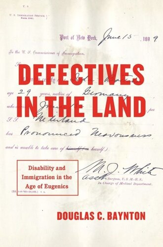 Defectives In The Land Disability And Immigration In The Age Of Eugenics Douglas C Baynton