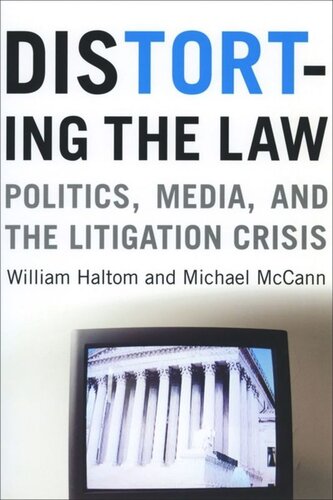 Distorting The Law Politics Media And The Litigation Crisis William Haltom Michael Mccann