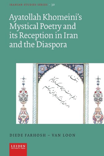 Ayatollah Khomeinis Mystical Poetry And Its Reception In Iran And The Diaspora Diede Farhoshvan Loon