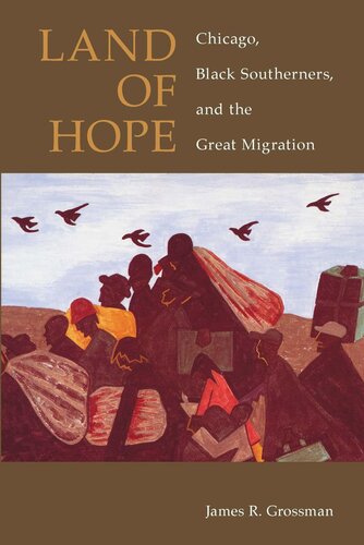 Land Of Hope Chicago Black Southerners And The Great Migration James R Grossman