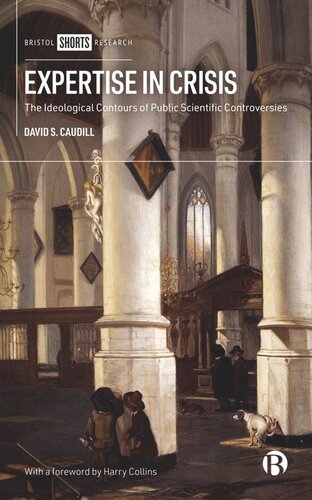 Expertise In Crisis The Ideological Contours Of Public Scientific Controversies David S Caudill