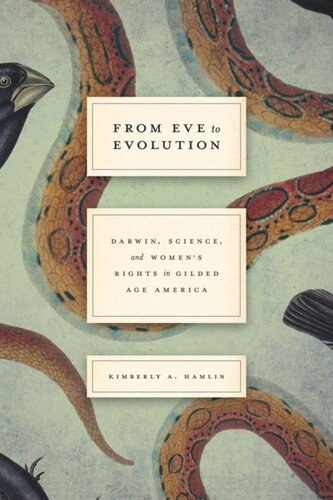 From Eve To Evolution Darwin Science And Womens Rights In Gilded Age America Kimberly A Hamlin