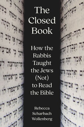 The Closed Book How The Rabbis Taught The Jews Not To Read The Bible Rebecca Scharbach Wollenberg