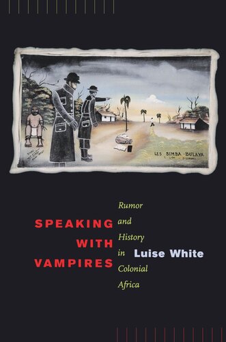 Speaking With Vampires Rumor And History In Colonial Africa Reprint 2019 Luise White