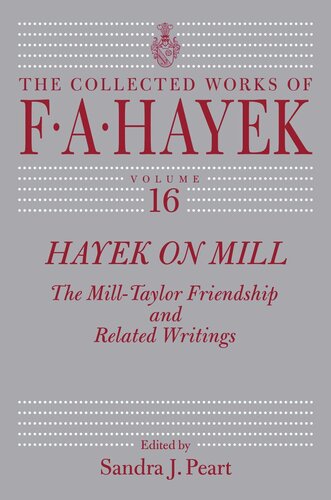 Hayek On Mill The Milltaylor Friendship And Related Writings F A Hayek Editor Sandra J Peart Editor