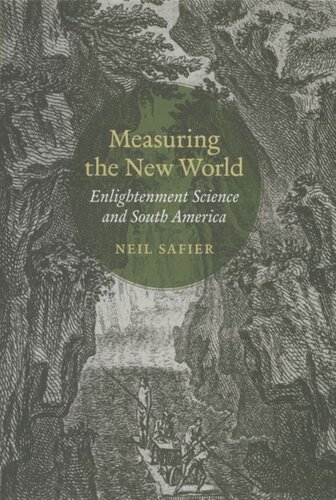 Measuring The New World Enlightenment Science And South America Neil Safier