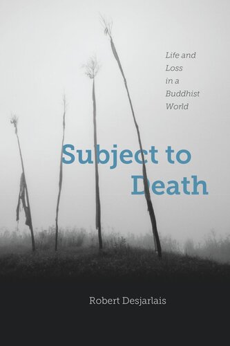 Subject To Death Life And Loss In A Buddhist World Robert Desjarlais