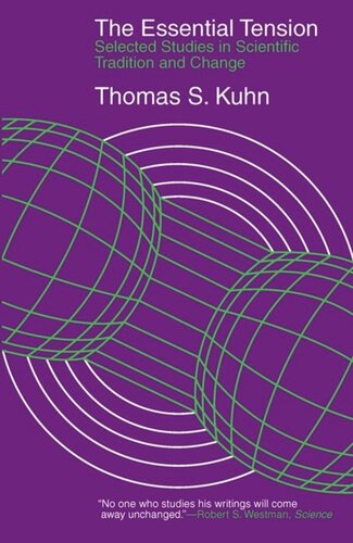 The Essential Tension Selected Studies In Scientific Tradition And Change Thomas S Kuhn