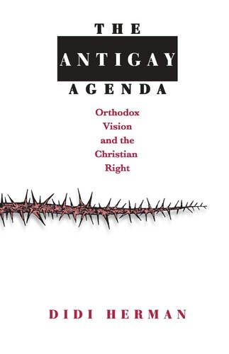 The Antigay Agenda Orthodox Vision And The Christian Right Didi Herman
