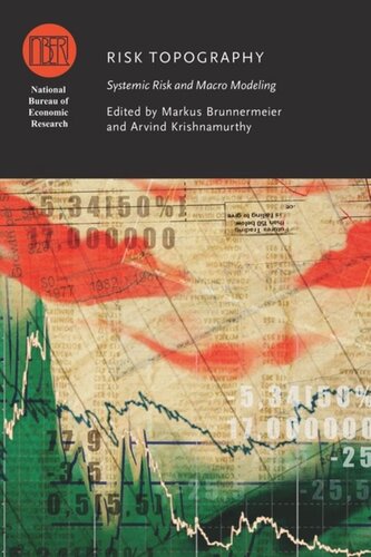 Risk Topography Systemic Risk And Macro Modeling Markus Brunnermeier Editor Arvind Krishnamurthy Editor