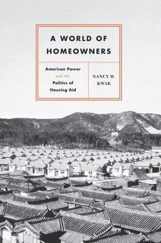 A World Of Homeowners American Power And The Politics Of Housing Aid Nancy H Kwak