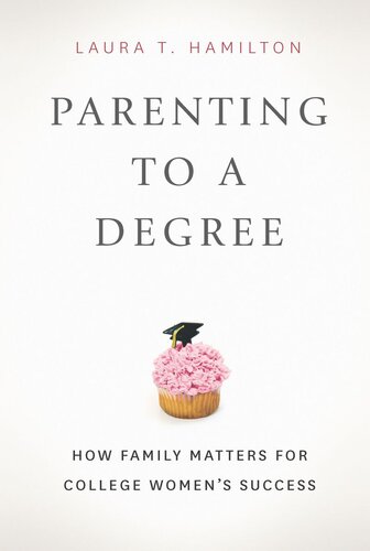 Parenting To A Degree How Family Matters For College Womens Success Laura T Hamilton