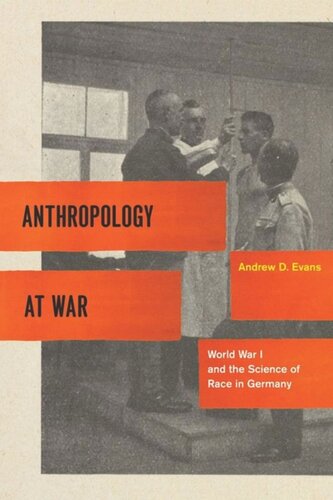 Anthropology At War World War I And The Science Of Race In Germany Andrew D Evans
