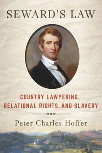 Sewards Law Country Lawyering Relational Rights And Slavery Peter Charles Hoffer