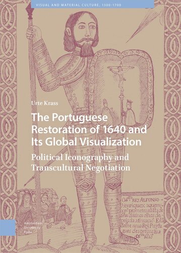 The Portuguese Restoration Of 1640 And Its Global Visualization Political Iconography And Transcultural Negotiation Urte Krass