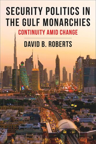 Security Politics In The Gulf Monarchies Continuity Amid Change David B Roberts