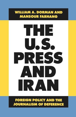 The Us Press And Iran Foreign Policy And The Journalism Of Deference Reprint 2019 William A Dorman Mansour Farhang
