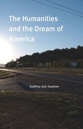 The Humanities And The Dream Of America Geoffrey Galt Harpham