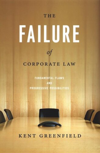 The Failure Of Corporate Law Fundamental Flaws And Progressive Possibilities Kent Greenfield