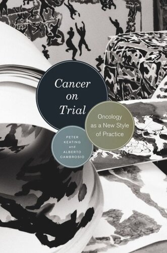 Cancer On Trial Oncology As A New Style Of Practice Peter Keating Alberto Cambrosio
