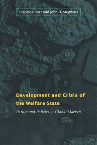 Development And Crisis Of The Welfare State Parties And Policies In Global Markets Evelyne Huber John D Stephens
