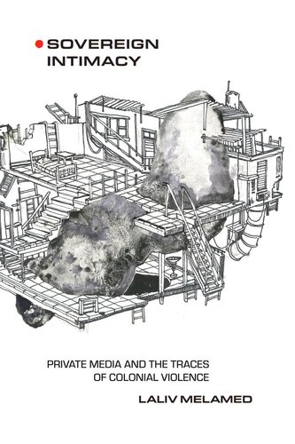 Sovereign Intimacy Private Media And The Traces Of Colonial Violence Laliv Melamed