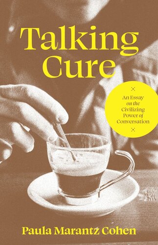Talking Cure An Essay On The Civilizing Power Of Conversation Paula Marantz Cohen