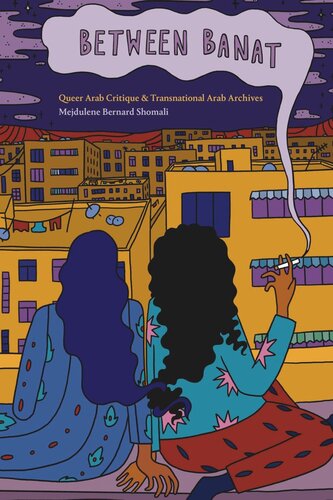 Between Banat Queer Arab Critique And Transnational Arab Archives Mejdulene Bernard Shomali