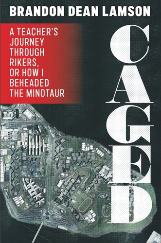 Caged A Teachers Journey Through Rikers Or How I Beheaded The Minotaur Brandon Dean Lamson