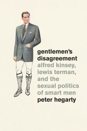 Gentlemens Disagreement Alfred Kinsey Lewis Terman And The Sexual Politics Of Smart Men Peter Hegarty