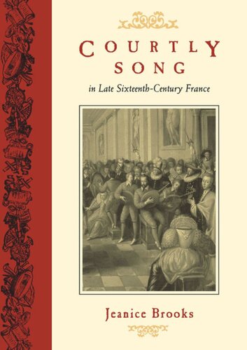 Courtly Song In Late Sixteenthcentury France Jeanice Brooks