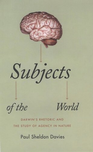 Subjects Of The World Darwins Rhetoric And The Study Of Agency In Nature Paul Sheldon Davies