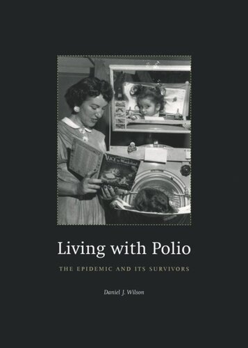 Living With Polio The Epidemic And Its Survivors Daniel J Wilson