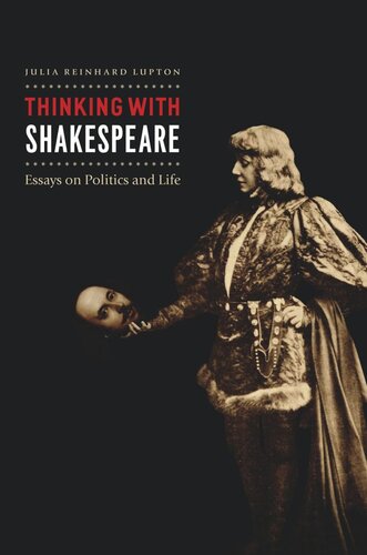 Thinking With Shakespeare Essays On Politics And Life Julia Reinhard Lupton