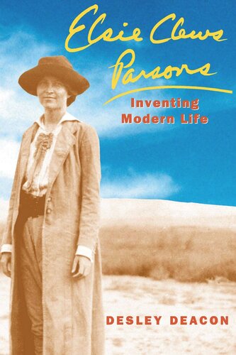 Elsie Clews Parsons Inventing Modern Life Desley Deacon
