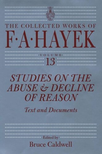 Studies On The Abuse And Decline Of Reason Text And Documents F A Hayek Editor Bruce Caldwell Editor